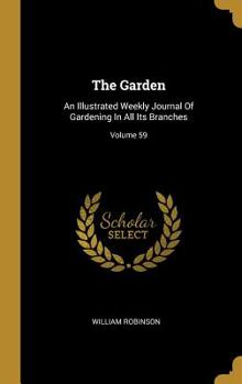 Hardcover The Garden: An Illustrated Weekly Journal Of Gardening In All Its Branches; Volume 59 Book