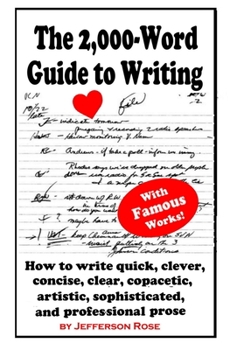 Paperback The 2,000-Word Guide to Writing: How to Write Quick, Clever, Concise, Clear, Copacetic, Artistic, Professional, Sophisticated, and Gorgeous Prose Book