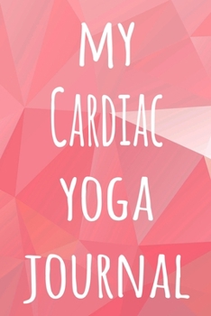 My Cardiac Yoga Journal: The perfect gift for the yoga fan in your life - 119 page lined journal!
