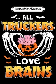 Composition Notebook: Halloween funny Truckers love brains  Journal/Notebook Blank Lined Ruled 6x9 100 Pages