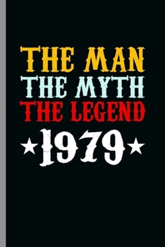 Paperback The Man The Myth The Legend 1979: Cool Born in 1979 Design Sayings Blank Journal occasional Gift (6"x9") Dot Grid Notebook to write in Book