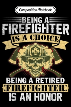 Paperback Composition Notebook: Being A Retired Firefighter Is An Honor Funny s Journal/Notebook Blank Lined Ruled 6x9 100 Pages Book