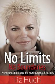 Paperback No Limits, No Boundaries: Praying Dynamic Change Into Your Life, Family, and Finances Book