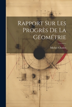 Paperback Rapport Sur Les Progrès De La Géométrie [French] Book