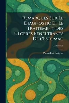 Paperback Remarques Sur Le Diagnostic Et Le Traitement des Ulceres peneltrants de l'Estomac [French] Book
