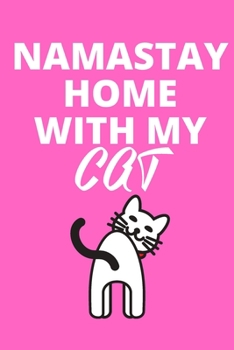 Paperback Namastay Home With My Cat: Inspirational notebook, motivational quote notebook, funny anniversary bridesmaid best friends best gift notebook Book