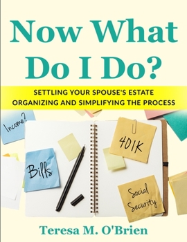 Paperback Now What Do I Do? Settling your Spouse's Estate - Organizing and Simplifying The Process Book