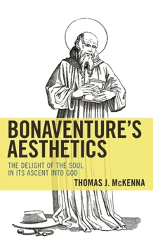 Hardcover Bonaventure's Aesthetics: The Delight of the Soul in Its Ascent Into God Book