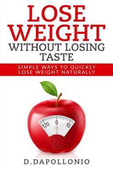 Paperback Lose Weight: Lose Weight Without Losing Taste- Simple Ways to Lose Weight Naturally Book