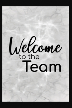 Welcome To The Team: Welcome New Employee Lined Journal, Gift for new employee coworker teammate intern and staff Member