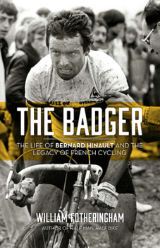 Paperback The Badger: The Life of Bernard Hinault and the Legacy of French Cycling Book
