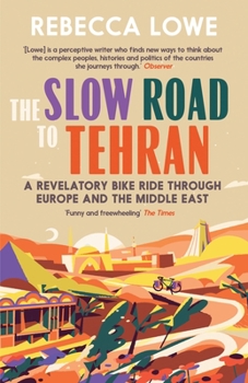 Paperback The Slow Road to Tehran: A Revelatory Bike Ride Through Europe and the Middle East Book