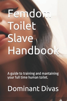 Paperback Femdom Toilet Slave Handbook: A guide to training and mantaining your full time human toilet. Book