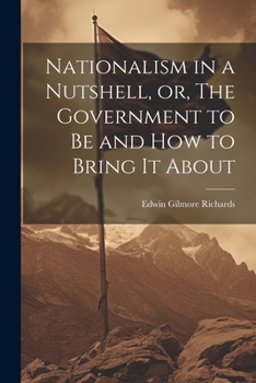 Paperback Nationalism in a Nutshell, or, The Government to Be and How to Bring It About Book