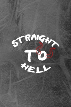Straight To Hell: Notebook Journal Composition Blank Lined Diary Notepad 120 Pages Paperback Grey Texture Hell
