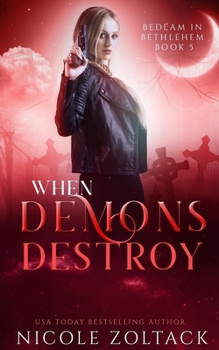 When Demons Destroy - Book #5 of the Bedlam in Bethlehem