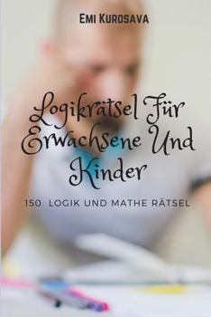 Paperback Logikrätsel Für Erwachsene Und Kinder: 150 Logik und Mathe Rätsel [German] Book
