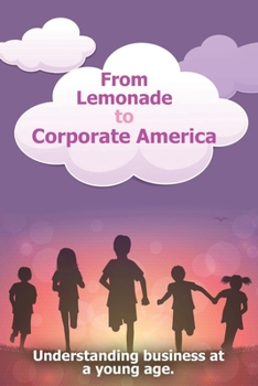 Paperback From Lemonade to Corporate America: Understanding business at a young age Book