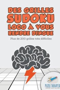 Paperback Des grilles Sudoku Loco à vous rendre dingue Plus de 200 grilles très difficiles [French] Book
