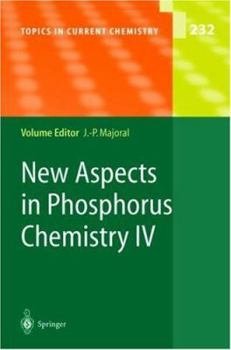 Topics in Current Chemistry, Volume 232: New Aspects in Phosphorus Chemistry IV