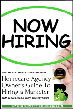 Paperback Homecare Agency Owner's Guide To Hiring a Marketer: With Bonus Lunch & Learn Strategy Guide Book
