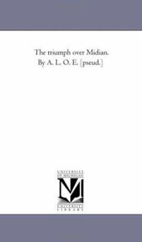 Paperback The Triumph Over Midian. by A. L. O. E. [Pseud.] Book
