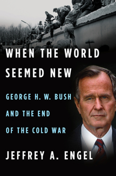 Hardcover When the World Seemed New: George H. W. Bush and the End of the Cold War Book