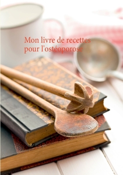 Paperback Mon livre de recettes pour l'ostéoporose [French] Book