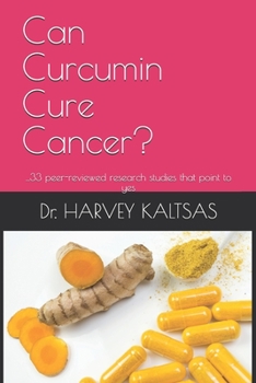 Paperback Can Curcumin Cure Cancer?: ...33 peer-reviewed research studies that point to yes Book