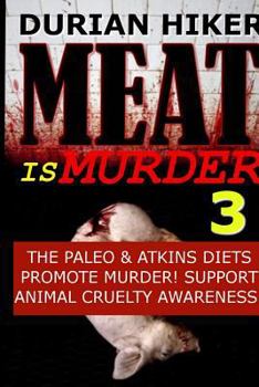 Meat Is Murder 3 - The Paleo & Atkins Diets Promote Murder - Support Animal Cruelty Awareness!