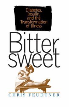 Bittersweet: Diabetes, Insulin, and the Transformation of Illness - Book  of the Studies in Social Medicine