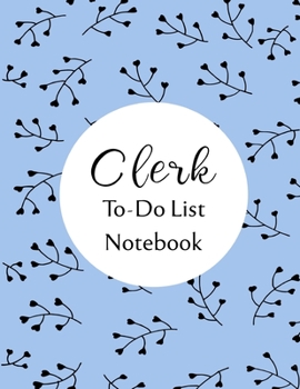 Clerk To Do List Notebook: Checklist and Planning Notepad For Clerks