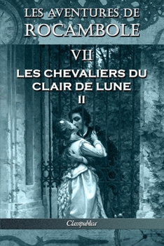 Les aventures de Rocambole VII: Les Chevaliers du clair de lune II (Classipublica)