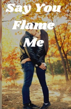 Say You Flame Me