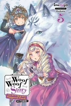 Paperback Woof Woof Story: I Told You to Turn Me Into a Pampered Pooch, Not Fenrir!, Vol. 5 (Light Novel): Volume 5 Book