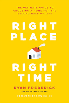Paperback Right Place, Right Time: The Ultimate Guide to Choosing a Home for the Second Half of Life Book