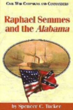Raphael Semmes and the Alabama (Civil War Campaigns and Commanders Series) - Book  of the Civil War Campaigns and Commanders Series