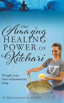Hardcover The Amazing Healing Power of Kitchari: Weight Loss Anti-inflammatory Soup Book