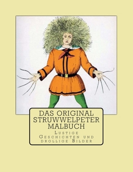Das Original Struwwelpeter Malbuch: Lustige Geschichten Und Drollige Bilder