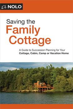 Paperback Saving the Family Cottage: Creative Ways to Preserve Your Cottage, Cabin, Camp, or Vacation Home for Future Generations Book