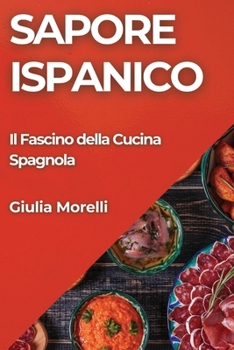 Paperback Sapore Ispanico: Il Fascino della Cucina Spagnola [Italian] Book