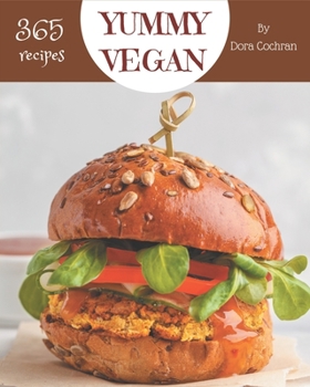 Paperback 365 Yummy Vegan Recipes: An Inspiring Yummy Vegan Cookbook for You Book