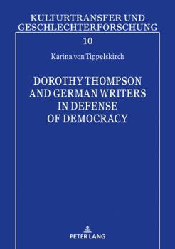 Dorothy Thompson and German Writers in Defense of Democracy