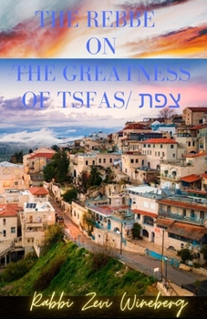 Paperback The Rebbe On The Greatness Of Tsfas: The Mystical City of Tsfas (Safed - Tsfat) Book