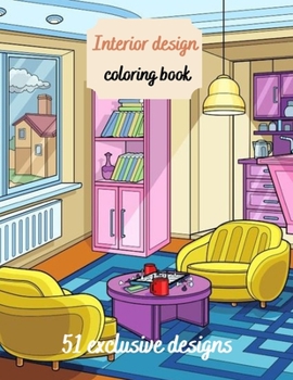Interior Design Coloring Book: House Decoration Coloring Book for Adults