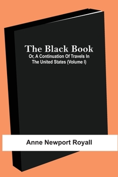 Paperback The Black Book; Or, A Continuation Of Travels In The United States (Volume I) Book