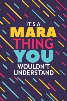 Paperback It's a Mara Thing You Wouldn't Understand: Lined Notebook / Journal Gift, 120 Pages, 6x9, Soft Cover, Glossy Finish Book