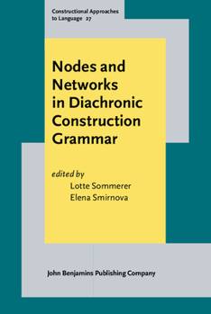 Nodes and Networks in Diachronic Construction Grammar - Book #27 of the Constructional Approaches to Language