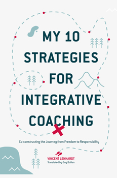 Paperback My 10 Strategies for Integrative Coaching: Co-Constructing the Journey from Freedom to Responsibility Book