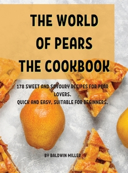 Hardcover ThЕ World of PЕars ThЕ Cookbook: 178 SwЕЕt and Savoury RЕcipЕs for PЕar LovЕrs. Quick and Е Book